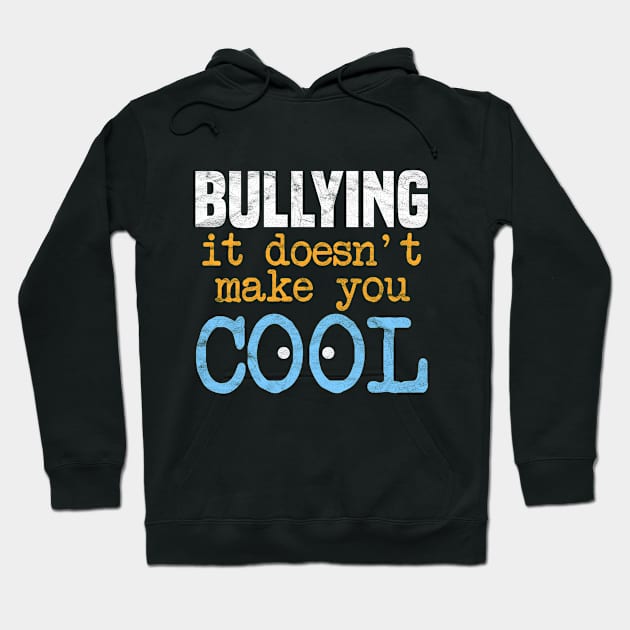 ANTI BULLY - Bullying It Doesn't Make You Cool Hoodie by AlphaDistributors